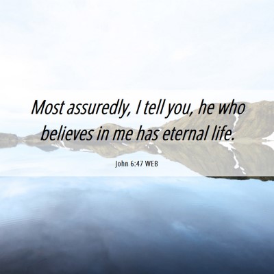 Picture 06 - John 6:47 WEB - Most assuredly, I tell you, he who believes in me - Bible Verse Picture