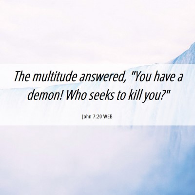 Picture 06 - John 7:20 WEB - The multitude answered, 