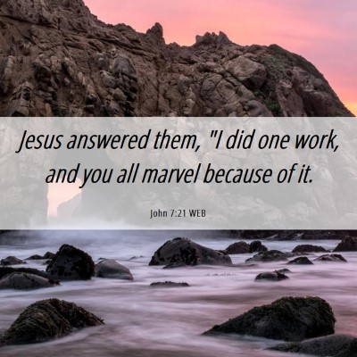 Picture 06 - John 7:21 WEB - Jesus answered them, 