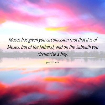 Picture 06 - John 7:22 WEB - Moses has given you circumcision (not that it is - Bible Verse Picture