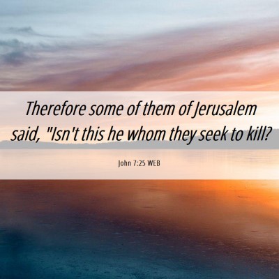 Picture 06 - John 7:25 WEB - Therefore some of them of Jerusalem said, 