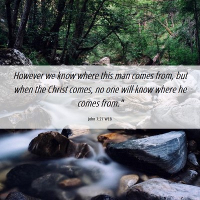 Picture 06 - John 7:27 WEB - However we know where this man comes from, but - Bible Verse Picture