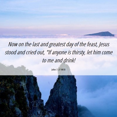 Picture 06 - John 7:37 WEB - Now on the last and greatest day of the feast, - Bible Verse Picture
