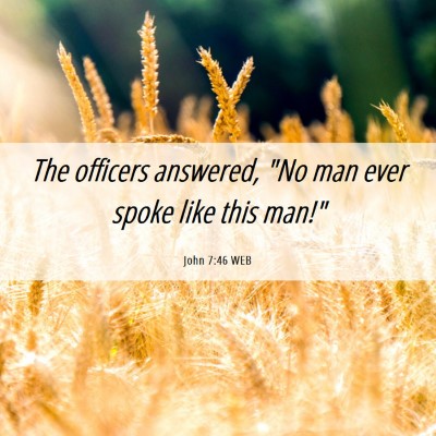 Picture 06 - John 7:46 WEB - The officers answered, 