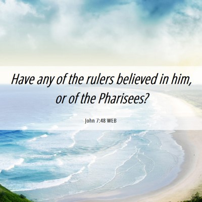 Picture 06 - John 7:48 WEB - Have any of the rulers believed in him, or of the - Bible Verse Picture