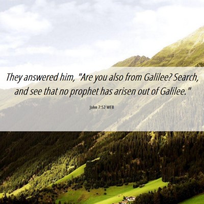 Picture 06 - John 7:52 WEB - They answered him, 