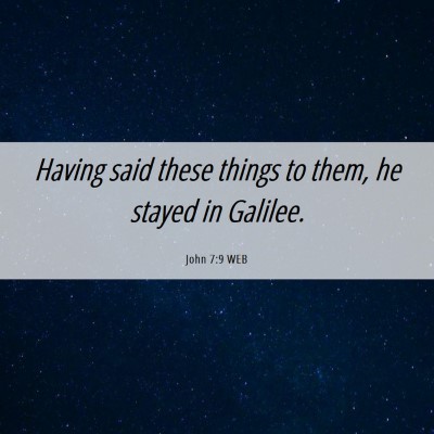 Picture 06 - John 7:9 WEB - Having said these things to them, he stayed in - Bible Verse Picture