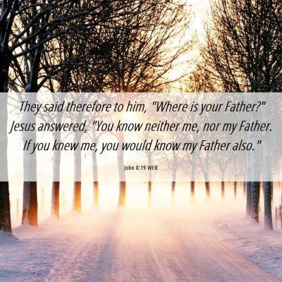 Picture 06 - John 8:19 WEB - They said therefore to him, 