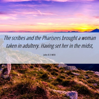 Picture 06 - John 8:3 WEB - The scribes and the Pharisees brought a woman - Bible Verse Picture