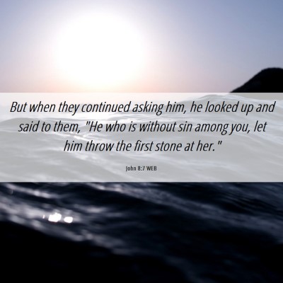 Picture 06 - John 8:7 WEB - But when they continued asking him, he looked up - Bible Verse Picture