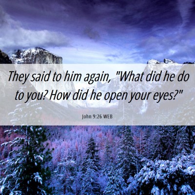 Picture 06 - John 9:26 WEB - They said to him again, 