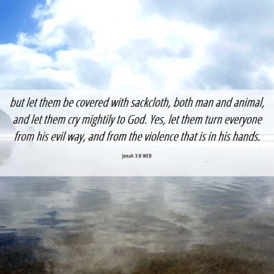 Picture 06 - Jonah 3:8 WEB - but let them be covered with sackcloth, both man - Bible Verse Picture