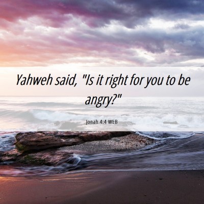 Picture 06 - Jonah 4:4 WEB - Yahweh said, 