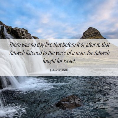 Picture 06 - Joshua 10:14 WEB - There was no day like that before it or after it, - Bible Verse Picture