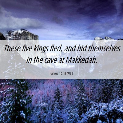 Picture 06 - Joshua 10:16 WEB - These five kings fled, and hid themselves in the - Bible Verse Picture