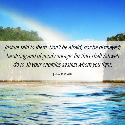 Picture 06 - Joshua 10:25 WEB - Joshua said to them, Don't be afraid, nor be - Bible Verse Picture