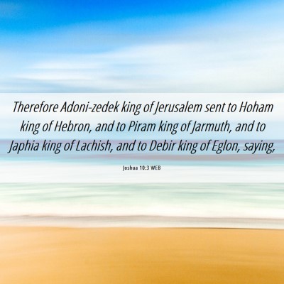 Picture 06 - Joshua 10:3 WEB - Therefore Adoni-zedek king of Jerusalem sent to - Bible Verse Picture