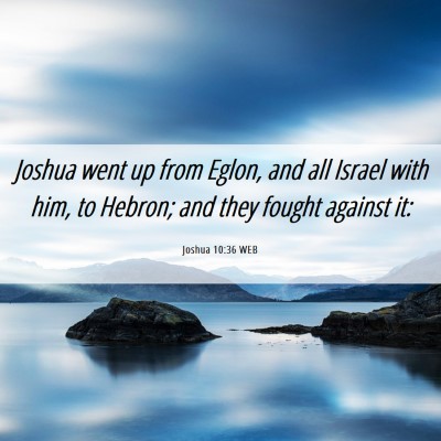 Picture 06 - Joshua 10:36 WEB - Joshua went up from Eglon, and all Israel with - Bible Verse Picture