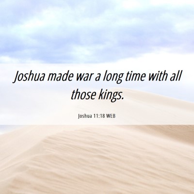 Picture 06 - Joshua 11:18 WEB - Joshua made war a long time with all those - Bible Verse Picture