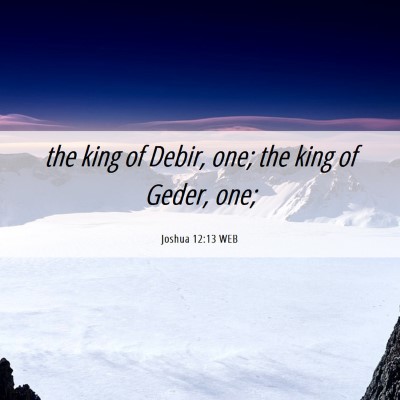 Picture 06 - Joshua 12:13 WEB - the king of Debir, one; the king of Geder, - Bible Verse Picture