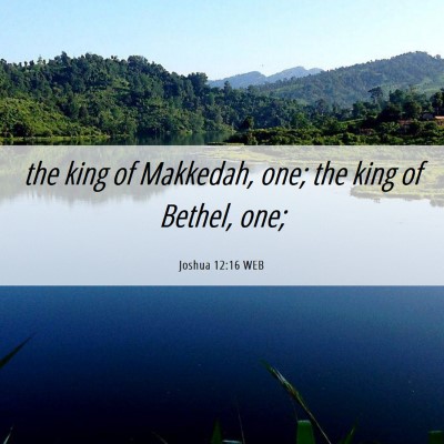 Picture 06 - Joshua 12:16 WEB - the king of Makkedah, one; the king of Bethel, - Bible Verse Picture