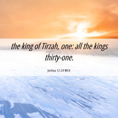 Picture 06 - Joshua 12:24 WEB - the king of Tirzah, one: all the kings - Bible Verse Picture