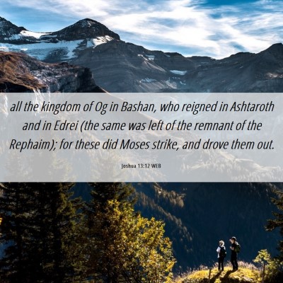Picture 06 - Joshua 13:12 WEB - all the kingdom of Og in Bashan, who reigned in - Bible Verse Picture