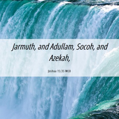 Picture 06 - Joshua 15:35 WEB - Jarmuth, and Adullam, Socoh, and - Bible Verse Picture
