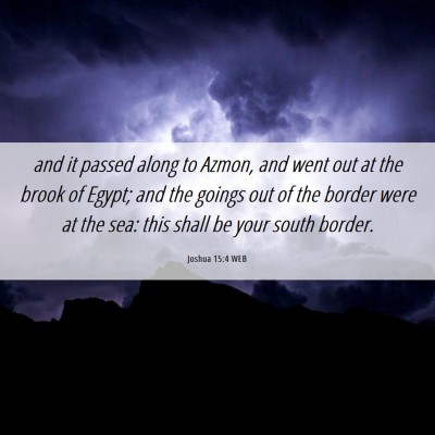 Picture 06 - Joshua 15:4 WEB - and it passed along to Azmon, and went out at the - Bible Verse Picture