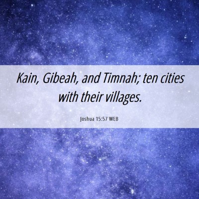 Picture 06 - Joshua 15:57 WEB - Kain, Gibeah, and Timnah; ten cities with their - Bible Verse Picture