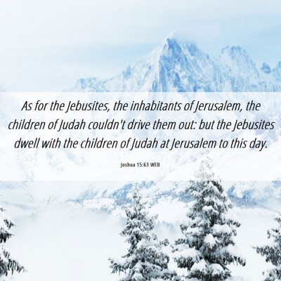 Picture 06 - Joshua 15:63 WEB - As for the Jebusites, the inhabitants of - Bible Verse Picture