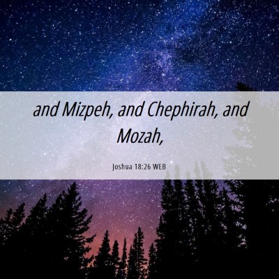 Picture 06 - Joshua 18:26 WEB - and Mizpeh, and Chephirah, and - Bible Verse Picture