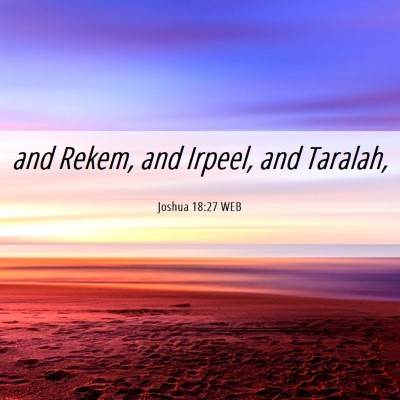 Picture 06 - Joshua 18:27 WEB - and Rekem, and Irpeel, and - Bible Verse Picture