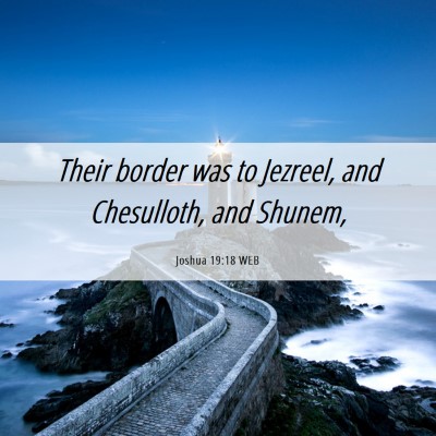 Picture 06 - Joshua 19:18 WEB - Their border was to Jezreel, and Chesulloth, and - Bible Verse Picture