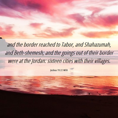 Picture 06 - Joshua 19:22 WEB - and the border reached to Tabor, and Shahazumah, - Bible Verse Picture