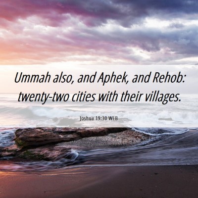 Picture 06 - Joshua 19:30 WEB - Ummah also, and Aphek, and Rehob: twenty-two - Bible Verse Picture