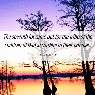 Picture 06 - Joshua 19:40 WEB - The seventh lot came out for the tribe of the - Bible Verse Picture