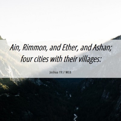 Picture 06 - Joshua 19:7 WEB - Ain, Rimmon, and Ether, and Ashan; four cities - Bible Verse Picture