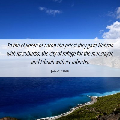 Picture 06 - Joshua 21:13 WEB - To the children of Aaron the priest they gave - Bible Verse Picture