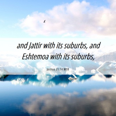 Picture 06 - Joshua 21:14 WEB - and Jattir with its suburbs, and Eshtemoa with - Bible Verse Picture