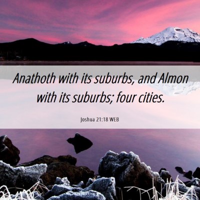 Picture 06 - Joshua 21:18 WEB - Anathoth with its suburbs, and Almon with its - Bible Verse Picture