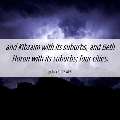 Picture 06 - Joshua 21:22 WEB - and Kibzaim with its suburbs, and Beth Horon with - Bible Verse Picture
