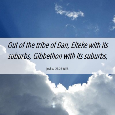 Picture 06 - Joshua 21:23 WEB - Out of the tribe of Dan, Elteke with its suburbs, - Bible Verse Picture