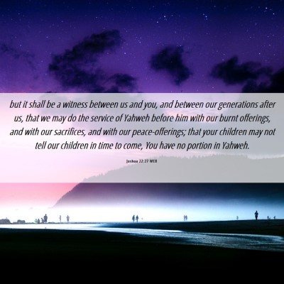 Picture 06 - Joshua 22:27 WEB - but it shall be a witness between us and you, and - Bible Verse Picture