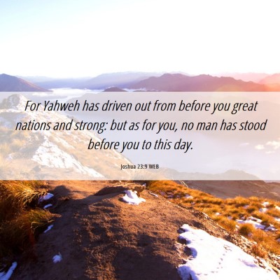 Picture 06 - Joshua 23:9 WEB - For Yahweh has driven out from before you great - Bible Verse Picture