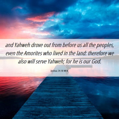 Picture 06 - Joshua 24:18 WEB - and Yahweh drove out from before us all the - Bible Verse Picture