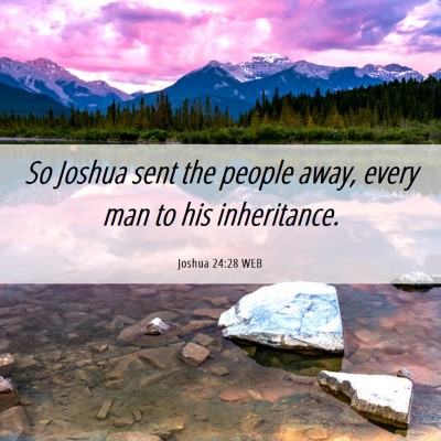 Picture 06 - Joshua 24:28 WEB - So Joshua sent the people away, every man to his - Bible Verse Picture