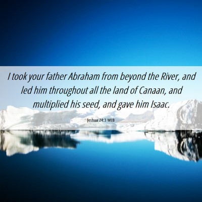 Picture 06 - Joshua 24:3 WEB - I took your father Abraham from beyond the River, - Bible Verse Picture