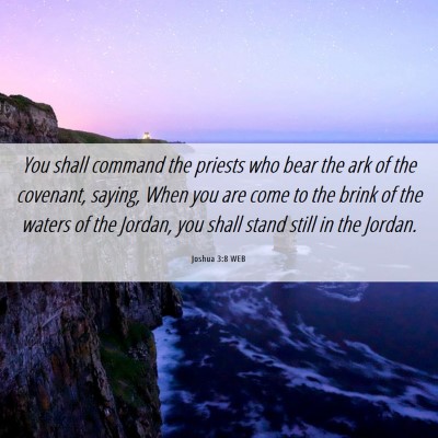 Picture 06 - Joshua 3:8 WEB - You shall command the priests who bear the ark of - Bible Verse Picture