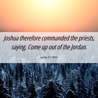 Picture 06 - Joshua 4:17 WEB - Joshua therefore commanded the priests, saying, - Bible Verse Picture